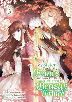 Paperback My Sister Took My Fiancé and Now I'm Being Courted by a Beastly Prince (Manga) Vol. 3 Book