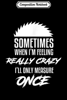 Paperback Composition Notebook: Woodworking Carpenter Saw Measure Once Journal/Notebook Blank Lined Ruled 6x9 100 Pages Book