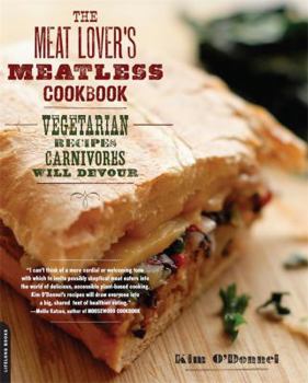 Paperback The Meat Lover's Meatless Cookbook: Vegetarian Recipes Carnivores Will Devour Book