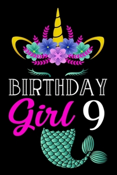 Birthday Girl 9: Mermaid Unicorn Journal Girls Kids Women To Write In For 9 Year Old Girl - 6x9 Unique Diary - 120 Blank ... - Happy 9th Birthday Gift Composition Book.
