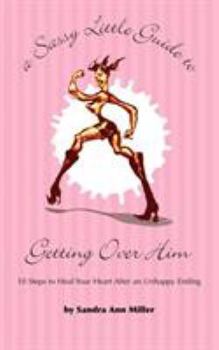 Paperback A Sassy Little Guide to Getting Over Him: 10 Steps to Heal Your Heart After an Unhappy Ending Book