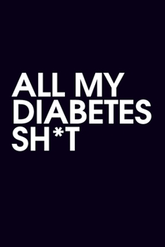 Paperback All My Diabetes Shit: Blood Sugar Log Book. Daily (120 weeks) Glucose Tracker. Book