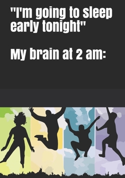 Paperback "I'm going to sleep early tonight" My brain at 2 am Book
