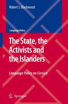 The State, the Activists and the Islanders: Language Policy on Corsica