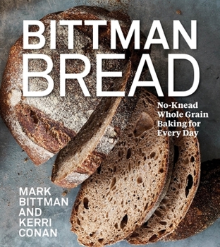 Hardcover Bittman Bread: No-Knead Whole Grain Baking for Every Day: A Bread Recipe Cookbook Book