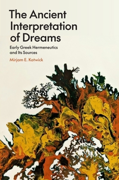 Paperback The Ancient Interpretation of Dreams: Early Greek Hermeneutics and Its Sources Book