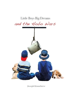 Hardcover Little Boys Big Dreams and the Hobo Wars Book