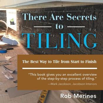 Paperback There Are Secrets to Tiling: The Best Way to Tile from Start to Finish Book