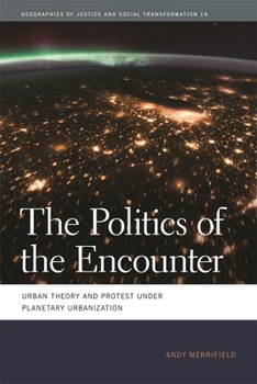 Paperback The Politics of the Encounter: Urban Theory and Protest Under Planetary Urbanization Book