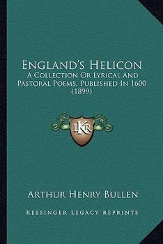 Paperback England's Helicon: A Collection Or Lyrical And Pastoral Poems, Published In 1600 (1899) Book