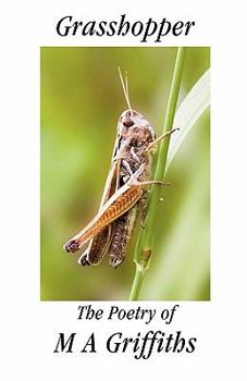 Grasshopper: The Poetry of M a Griffiths