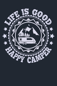 LIFE IS GOOD HAPPY CAMPER: Great Hiking Gift, Hiking Gifts,Trail Log Book, Hiker's Journal, 6" x 9" Travel Size Hiking Planner
