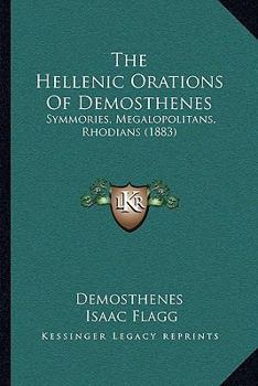 The Hellenic Orations Of Demosthenes: Symmories, Megalopolitans, Rhodians
