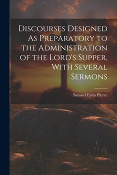 Paperback Discourses Designed As Preparatory to the Administration of the Lord's Supper, With Several Sermons Book
