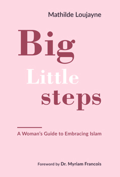 Paperback Big Little Steps: A Woman's Guide to Embracing Islam Book
