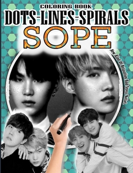 Paperback Sope Dots Lines Spirals Coloring Book: JHOPE & SUGA Coloring Book - BTS ARMY Relaxation Stress Relief - Kpop Bangtan Boys Coloring Book - For Sope Lov Book