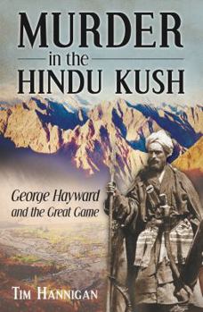 Hardcover Murder in the Hindu Kush: George Hayward and the Great Game Book