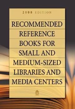 Recommended Reference Books for Small and Medium-Sized Libraries and Media Centers: 2008 Edition, Volume 28