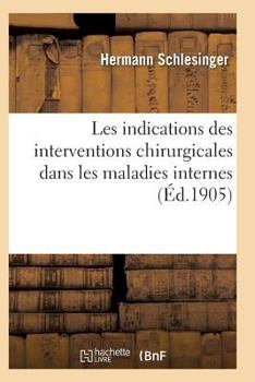 Paperback Les Indications Des Interventions Chirurgicales Dans Les Maladies Internes [French] Book