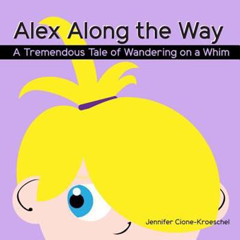 Paperback Alex Along the Way: A Tremendous Tale of Wandering on a Whim Book