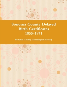 Paperback Sonoma County Delayed Birth Certificates 1855-1971 Book