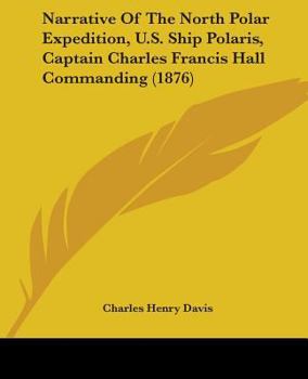 Paperback Narrative Of The North Polar Expedition, U.S. Ship Polaris, Captain Charles Francis Hall Commanding (1876) Book