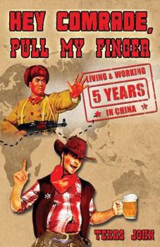 Paperback Hey Comrade, Pull My Finger: 5 Years Living & Workin in China Book
