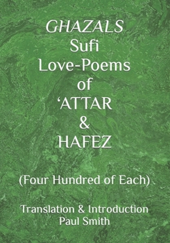 Paperback GHAZALS Sufi Love-Poems of 'ATTAR & HAFEZ: (Four Hundred of Each) Book