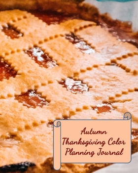 Autumn Thanksgiving Color Planning Journal: A Personal Size Notebook for Keeping and Sharing Recipes