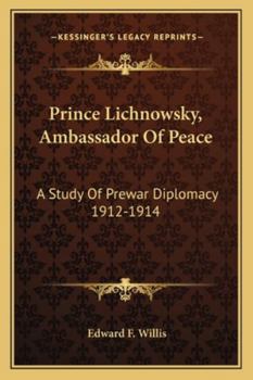 Paperback Prince Lichnowsky, Ambassador Of Peace: A Study Of Prewar Diplomacy 1912-1914 Book