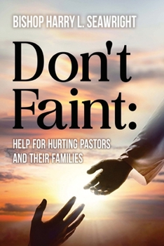Don't Faint : Help for Hurting Pastors and Their Families