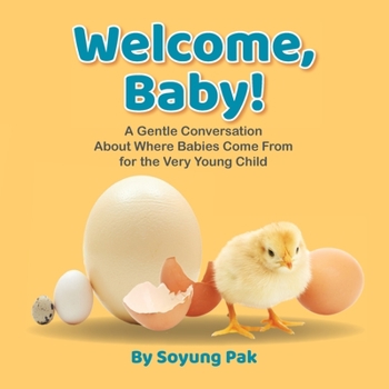 Paperback Welcome, Baby!: A Gentle Conversation About Where Babies Come from for the Very Young Child Book