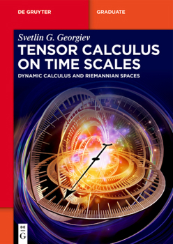 Tensor Calculus on Time Scales: Dynamic Calculus and Riemannian Spaces (de Gruyter Textbook)