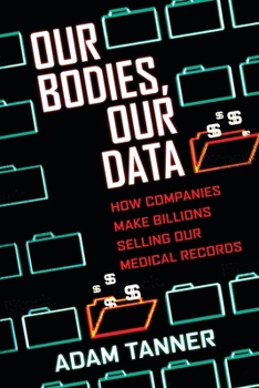 Hardcover Our Bodies, Our Data: How Companies Make Billions Selling Our Medical Records Book