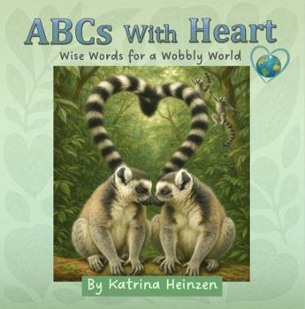 Paperback ABCs With Heart: Wise Words for a Wobbly World Book