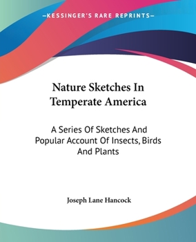 Paperback Nature Sketches In Temperate America: A Series Of Sketches And Popular Account Of Insects, Birds And Plants Book