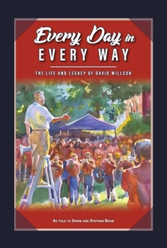 Hardcover Every Day in Every Way: The Life and Legacy of David Willson Book