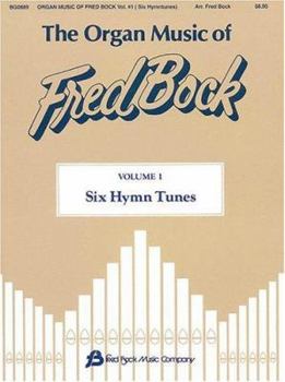 The Organ Music of Fred Bock: Volume 1: Six Hymn Tunes