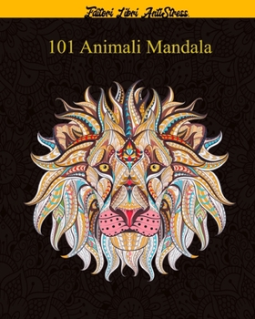 Paperback 101 Animali Mandala: Magici Libri Da colorare Per Adulti Mandala Animali gatti, cani, leoni, elefanti e molto altro ..., disegni,101 Disegn [Italian] Book