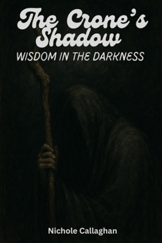 The Crone’s Shadow – Wisdom in the Darkness