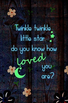 Paperback Twinkle Twinkle Little Star Do You Know How Loved You Are?: All Purpose 6x9 Blank Lined Notebook Journal Way Better Than A Card Trendy Unique Gift Woo Book