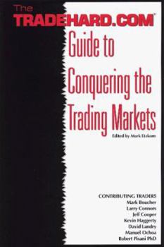 Hardcover The Tradehard.Com Guide to Conquering the Trading Markets Book