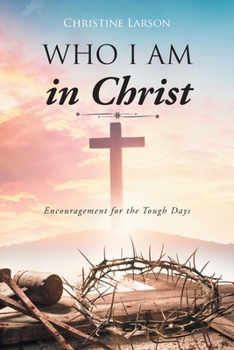 Paperback Who I Am in Christ: Encouragement for the Tough Days Book