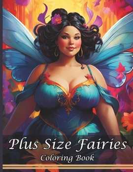 Plus Size Fairies Coloring Book: Beautiful Fairy Coloring Pages for Relaxation & Mindfulness with Floral Backgrounds