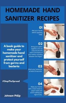 Paperback Homemade Hand Sanitizer Recipes: A book guide to make your homemade hand sanitizer and protect yourself from germs and bacteria Book