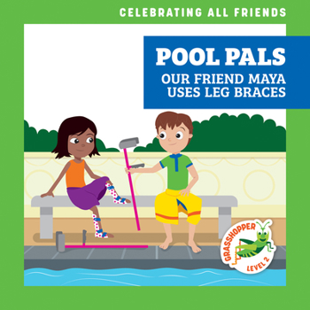 Library Binding Pool Pals: Our Friend Maya Uses Leg Braces Book