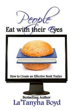 Paperback People Eat With Their Eyes: How to Create An Effective Book Trailer Book