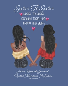 Sister To Sister Heart To Heart Bonded Together From The Start: African American | Blue Purple | Sisters Keepsake Journal. Record Your Memories As ... Book. Cherish This Gift Forever | 8 X 10 INCH