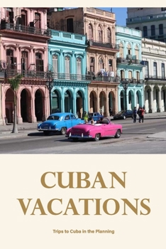 Cuban vacations: Trips to Cuba in the Planning: Considering a trip to Cuba.