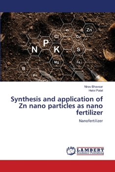 Paperback Synthesis and application of Zn nano particles as nano fertilizer Book